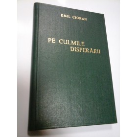 PE CULMILE DISPERARII - EMIL CIORAN 1934 - (prima editie)